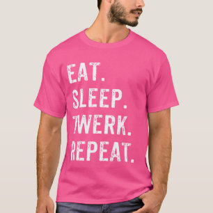 Camiseta Eat Sleep Twerk Repeat Twerk Queen Twerk