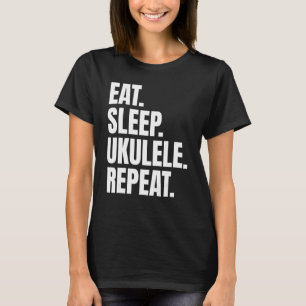 Camiseta Eat Sleep Ukulele Repeat Daily Routine For Ukulele