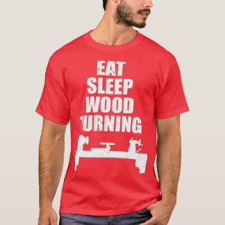 Camiseta Eat Sleep WoodTurning Gift Idea para un trabajador