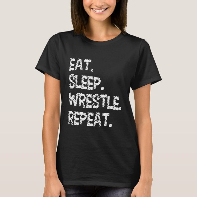 Camiseta Eat Sleep Wrestle Repeat   Wrestling & Wrestler (Anverso)