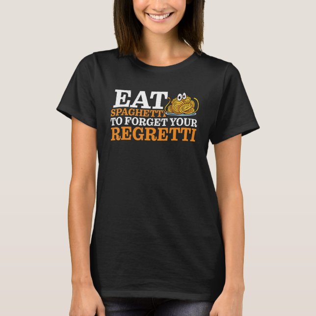 Camiseta Eat Spaghetti To Forgetti Your Regretti   (Anverso)
