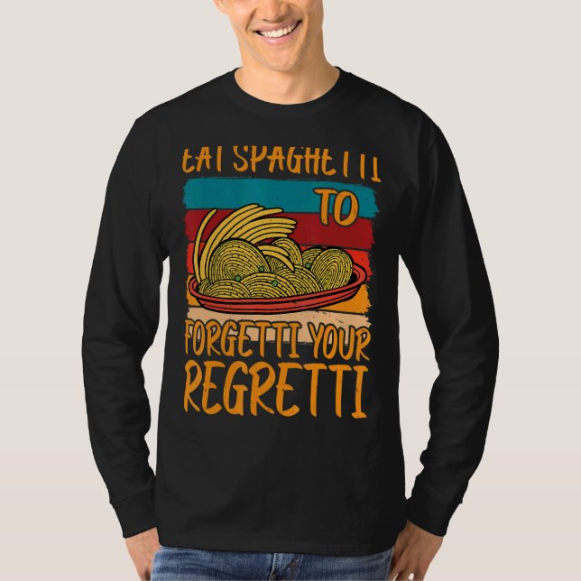 Camiseta Eat Spaghetti To Forgetti Your Regretti          (Anverso)