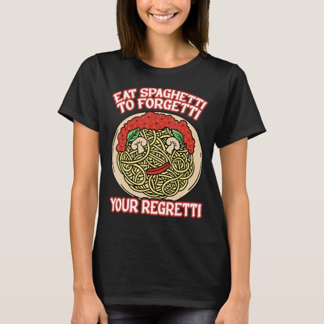 Camiseta Eat Spaghetti To Forgetti Your Regretti         (Anverso)