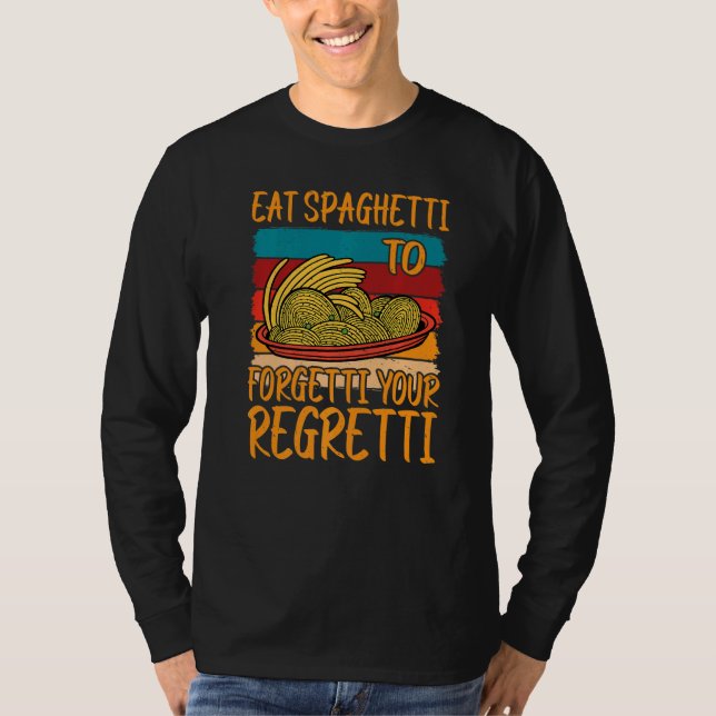 Camiseta Eat Spaghetti To Forgetti Your Regretti (Anverso)