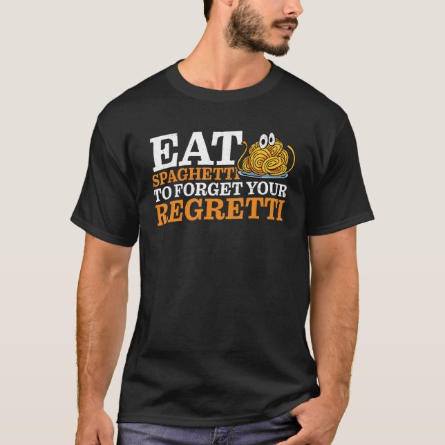 Camiseta Eat Spaghetti To Forgetti Your Regretti   (Anverso)