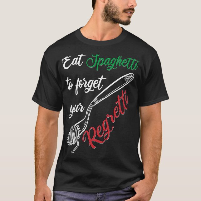 Camiseta Eat Spaghetti To Forgetti Your Regretti  Pasta (Anverso)