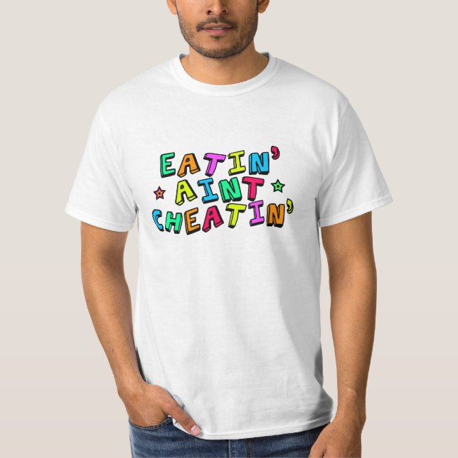 Camiseta Eatin Aint Cheatin (Anverso)