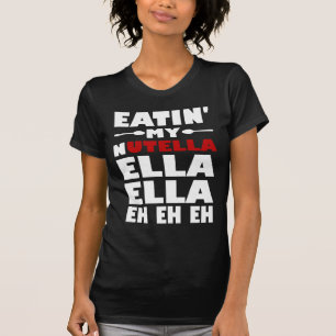 Camiseta Eatin' my nutella Ella Ella eh eh eh eh eh eh eh e