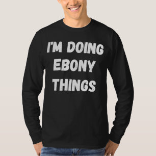 Camiseta Ebony, estoy haciendo cosas deshonestas