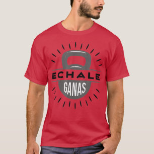 Camiseta Echale Ganas kettlebell gimnasia ejercicio levanta