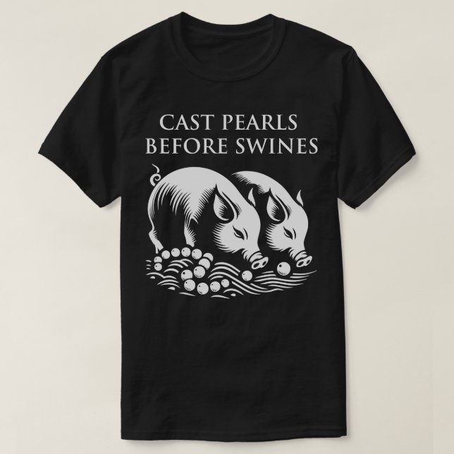 Camiseta Echar perlas antes de los cerdos (Diseño del anverso)