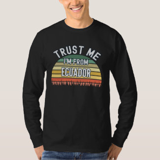 Camiseta Ecuador  Trust Me I m From Ecuador