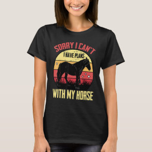 Camiseta Ecuestre Lo siento, no puedo. Tengo Planes Con Mi
