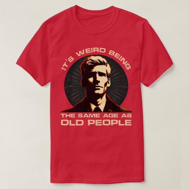 Camiseta Edad Paradoja Humor Es extraño ser de la misma eda (Diseño del anverso)