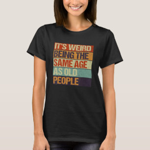 Camiseta Edad y juventud es raro ser de la misma edad que O