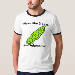 Camiseta edamame, "somos como 3 guisantes en un edamame. "