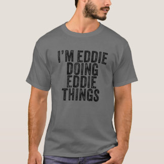 Camiseta Eddie Doing Eddie Things Funny Eddie Birthday