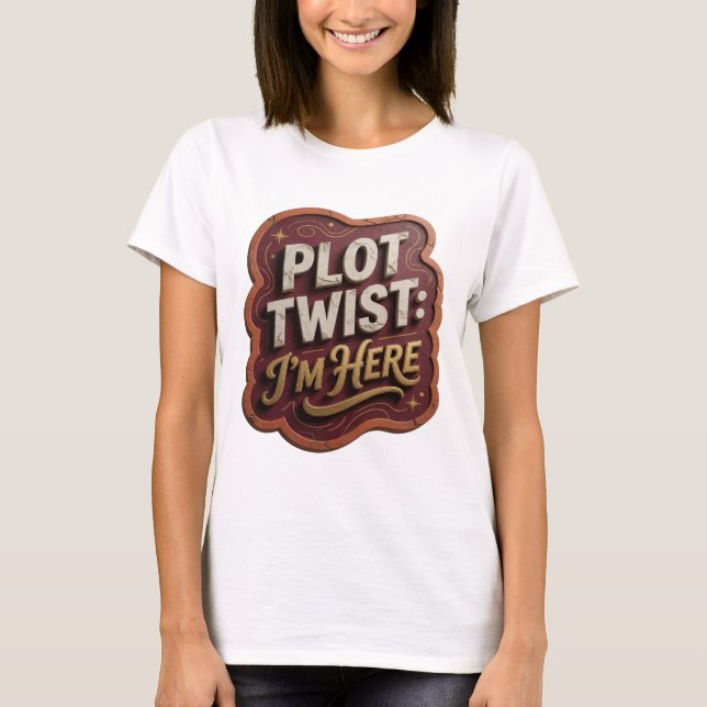 Camiseta Edgy Gold PLOT TWIST I'M HERE (Anverso)