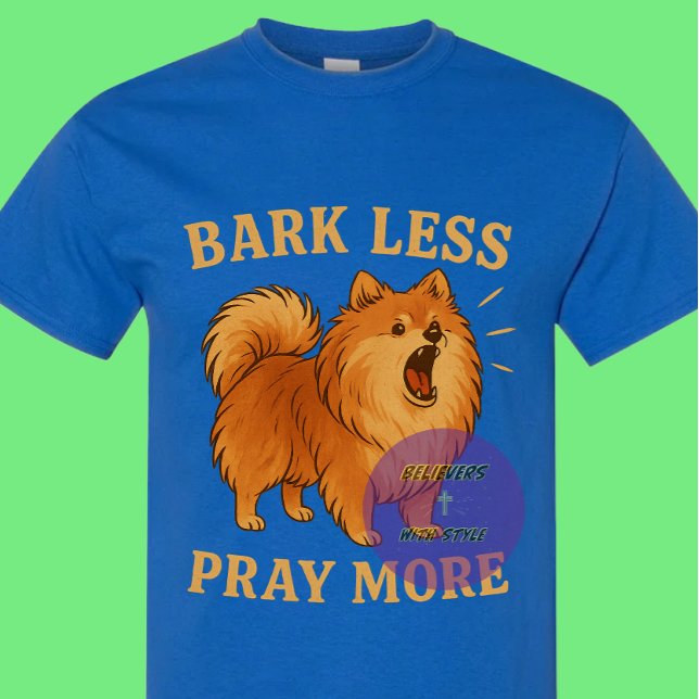 Camiseta Edición 1 Bark Less Pray More - Cristiano (Subido por el creador)