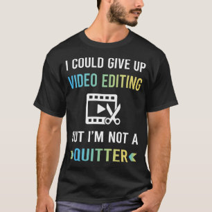 Camiseta Editor de edición de video No es un Quitter