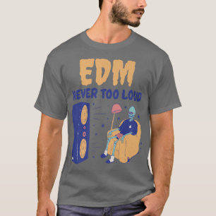 Camiseta EDM nunca fue muy fuerte, divertido y divertido es