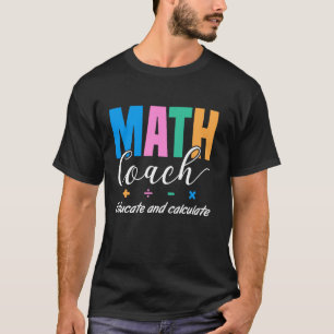 Camiseta Educar y calcular al entrenador de matemáticas en 