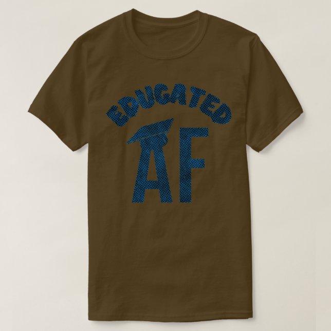Camiseta Educated AF Funny Graduation Quote Graduate 16 (Diseño del anverso)