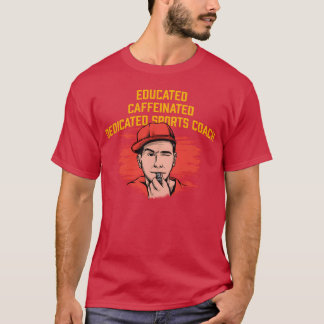 Camiseta Educated Dedicated Caffeinated Sports Coach Games 