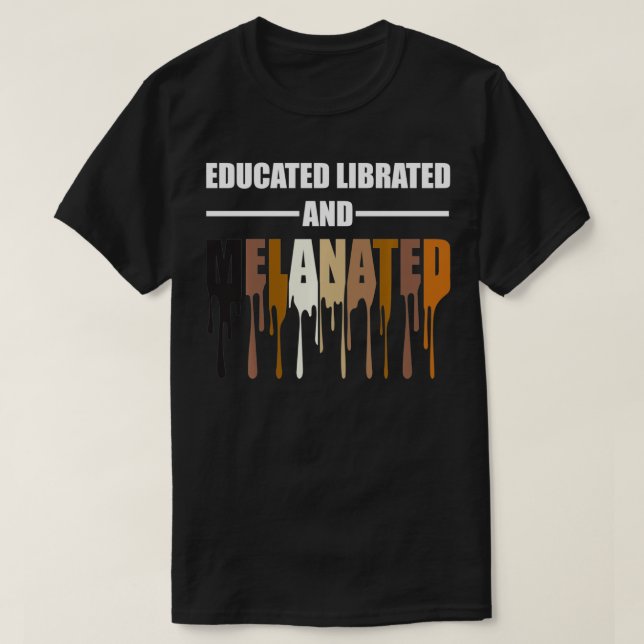 Camiseta Educated Librated Melanated Tshirt  (Diseño del anverso)