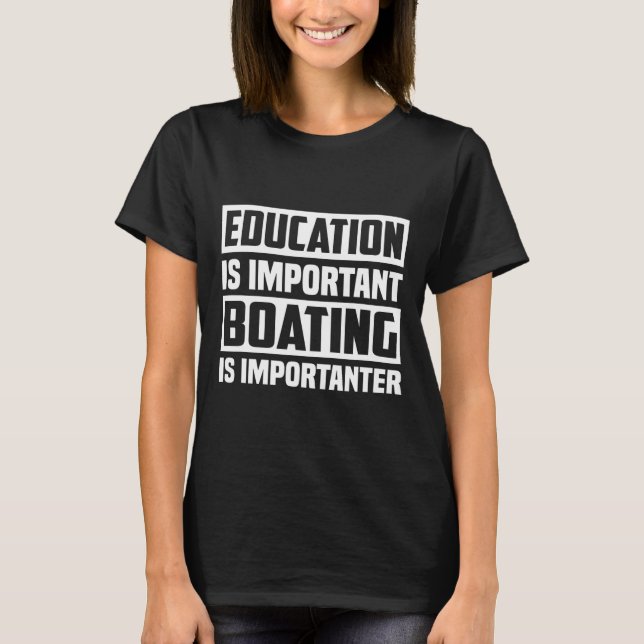 Camiseta Education Is Important Boating Is Importanter  (Anverso)