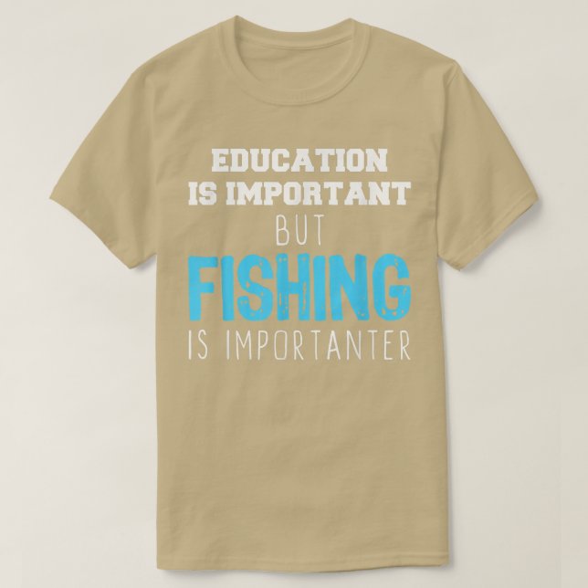 Camiseta Education Is Important But Fishing Is Importanter  (Diseño del anverso)