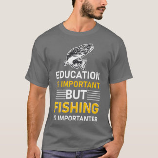 Camiseta Education is important but Fishing is importanter