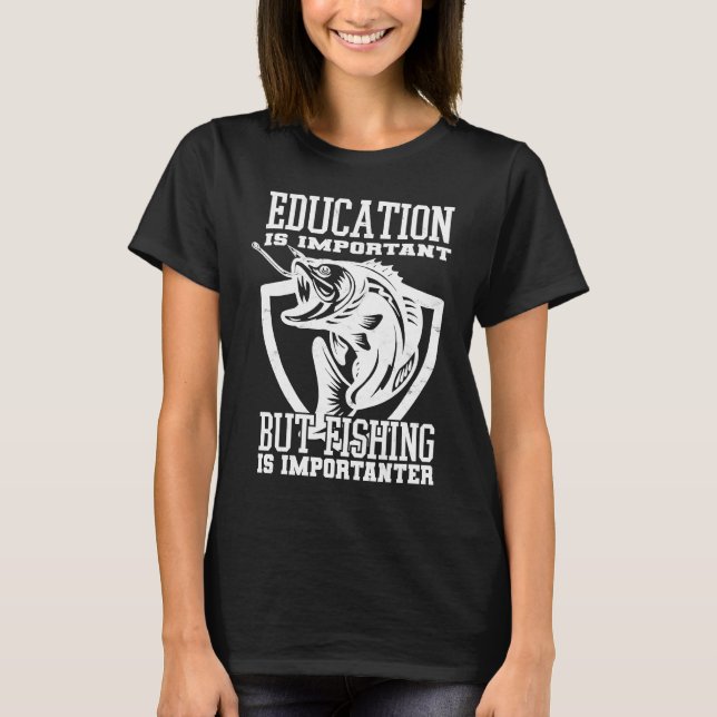 Camiseta Education Is Important But Fishing Is Importanter (Anverso)