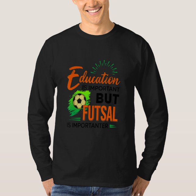 Camiseta Education Is Important But Futsal Is Importanter S (Anverso)