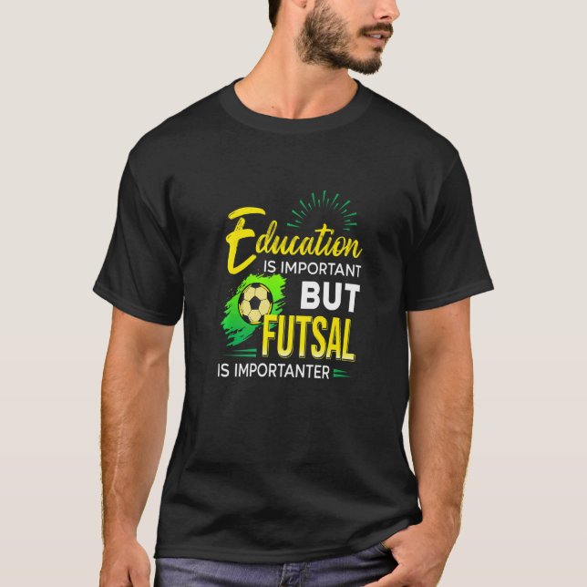 Camiseta Education Is Important But Futsal Is Importanter S (Anverso)