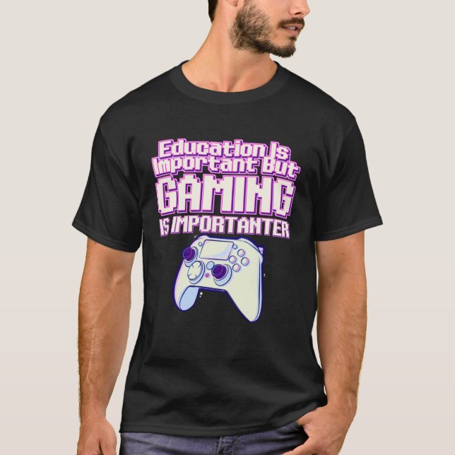 Camiseta Education Is Important But Gaming Is Importanter   (Anverso)