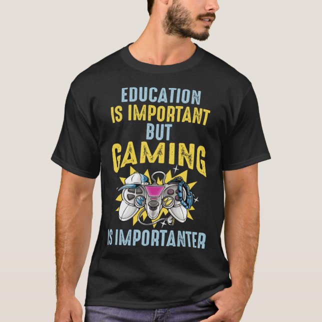 Camiseta Education is Important But Gaming is Importanter   (Anverso)
