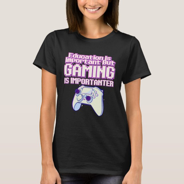 Camiseta Education Is Important But Gaming Is Importanter   (Anverso)