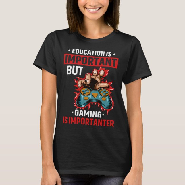 Camiseta Education Is Important But Gaming Is Importanter G (Anverso)