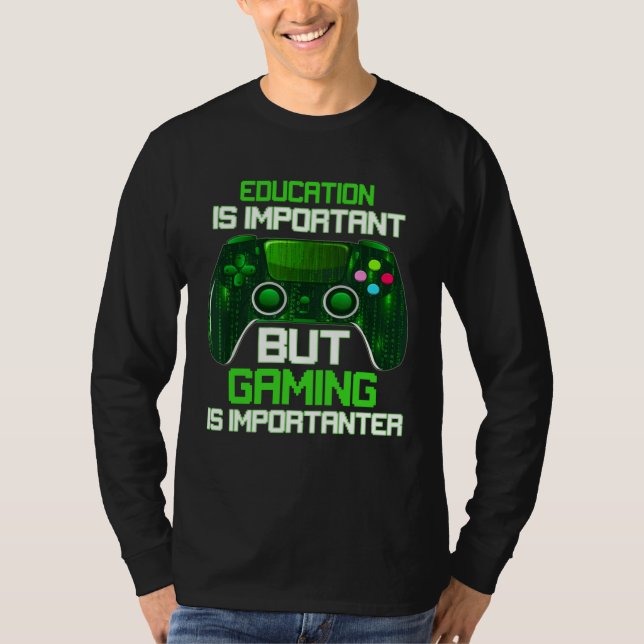 Camiseta Education Is Important But Gaming Is Importanter G (Anverso)