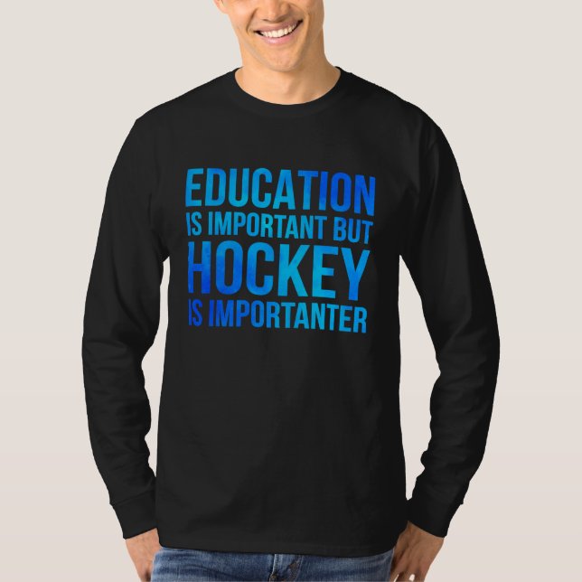 Camiseta Education Is Important But Hockey Is Importanter H (Anverso)