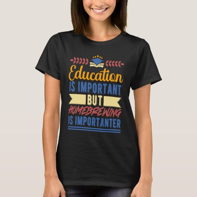 Camiseta Education is Important But Homebrewing is Importan (Anverso)