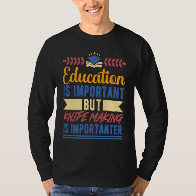 Camiseta Education is Important But Knife Making is Importa (Anverso)