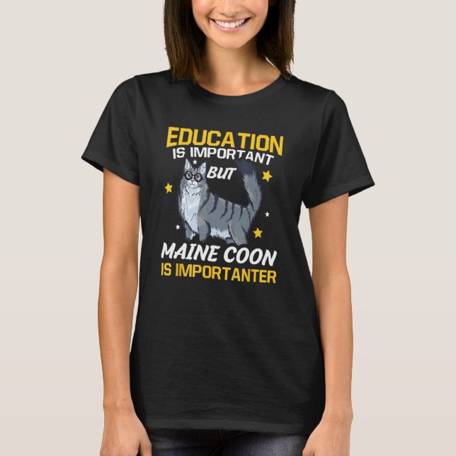 Camiseta Education Is Important But Maine Coon Is Important (Anverso)