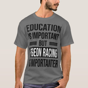 Camiseta Education Is Important But PIGEON RACING Is Import