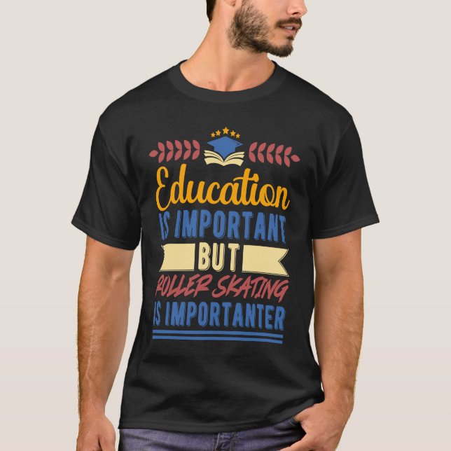 Camiseta Education is Important But Roller Skating is Impor (Anverso)