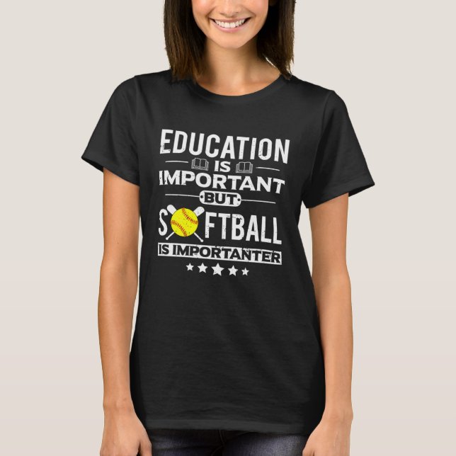 Camiseta Education is Important but Softball is Importanter (Anverso)