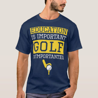 Camiseta Education is Important Golf Is Importanter Funny