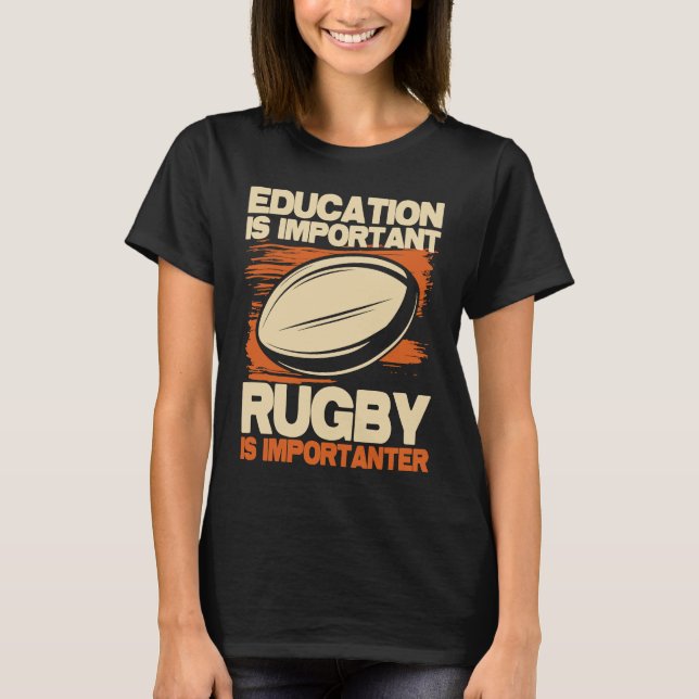 Camiseta Education Is Important Rugby Is Importanter  Sport (Anverso)