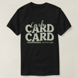 Camiseta Efectivo, Tarjeta y Actitud